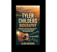 TYLER CHILDERS BIOGRAPHY: Biography of an American Folk Singer-Songwriter Known for His Soulful Storytelling and Rich Appalachian Sound