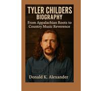 TYLER CHILDERS BIOGRAPHY: From Appalachian Roots To Country Music Reverence
