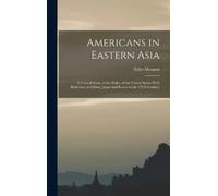 Tyler Dennett Americans in Eastern Asia (Copertina rigida)