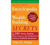 Tyler G. Hicks’ Encyclopedia of Wealth Building Secrets: 2,500+ Money-Making Ideas, Sources, and Methods for Building Profitable Businesses