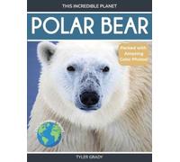 Tyler Grady Polar Bear (Tascabile) This Incredible Planet