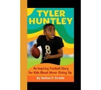 TYLER HUNTLEY: An Inspiring Football Story for kids About Never Giving up