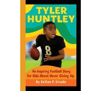 TYLER HUNTLEY: An Inspiring Football Story for kids About Never Giving up