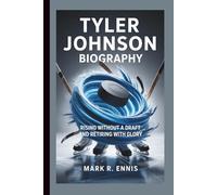 TYLER JOHNSON BIOGRAPHY: Rising Without a Draft and Retiring with Glory