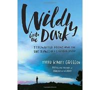Tyler Knott Gregson Wildly into the Dark (Copertina rigida)