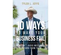 Tyler L Jeffs 10 Ways to Make Your Business Fail (Tascabile)