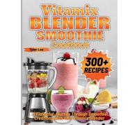 Tyler Lea Vitamix Blender Smoothie Cookbook (Tascabile)