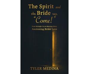 Tyler Medina The Spirit and The Bride Say, "Come" (Tascabile)