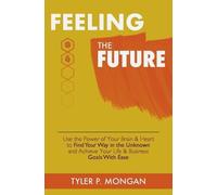 Tyler P Mongan Feeling The Future (Tascabile)