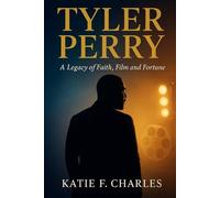 Tyler Perry: A Legacy of Faith, Film and Fortune