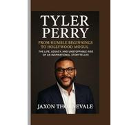 TYLER PERRY BIOGRAPHY- FROM HUMBLE BEGINNINGS TO HOLLYWOOD MOGUL: The Life, Legacy, and Unstoppable Rise of an Inspirational Storyteller