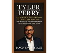 TYLER PERRY BIOGRAPHY- FROM HUMBLE BEGINNINGS TO HOLLYWOOD MOGUL: The Life, Legacy, and Unstoppable Rise of an Inspirational Storyteller