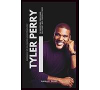 Tyler Perry: The Unstoppable Force Behind Hollywood's Most Powerful Stories: From Struggles to Stardom - A Deep Dive into the Life, Legacy, and ... of Tyler Perry on Film, TV, and Empowerment
