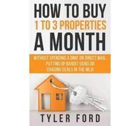 Tyler Q Ford How To Buy 1 To 3 Properties A Month (Tascabile)