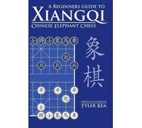 Tyler Rea A Beginners Guide to Xiangqi Chinese Elephant Chess (Tascabile)