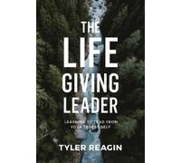 Tyler Reagin The Life-Giving Leader: Learning to Lead from yo (Copertina rigida)