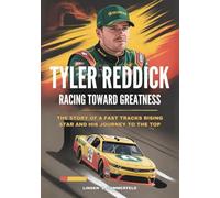 TYLER REDDICK : Racing Toward Greatness: The Story of a Fast Tracks Rising Star and His Journey to the Top