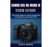 Tyler S Brooks Canon EOS R6 Mark III User Guide (Tascabile)