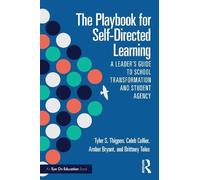 The Playbook for Self-Directed Learning: A Leader’s Guide to School Transformation and Student Agency