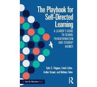 The Playbook for Self-Directed Learning: A Leader’s Guide to School Transformation and Student Agency