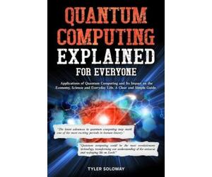 Tyler Soloway Quantum Computing Explained For Everyone (Tascabile)