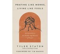 Tyler Staton Praying Like Monks, Living Like Fools (Tascabile)