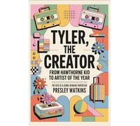 Tyler, The Creator: From Hawthorne Kid to Artist of the Year: The Rise of a Genre-Bending Superstar