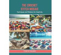 Tyler W Fielding The Crochet Stitch Mosaic (Tascabile)