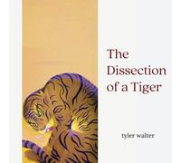 Tyler Walter The Dissection of a Tiger (Tascabile)