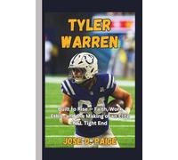 Tyler Warren: Built to Rise - Faith, Work Ethic, and the Making of an Elite NFL Tight End
