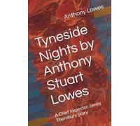 Tyneside Nights by Anthony Stuart Lowes: A Chief Inspector James Thornbury Story
