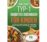 TYP-1-DIABETES KOCHBUCH FÜR KINDER: Einfache und leckere Rezepte für ausgewogene Energie und gesunde Lebensweise - ein 14-Tage-Ernährungsplan