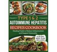 TYPE 1 & 2 AUTOIMMUNE HEPATITIS RECIPES COOKBOOK: Healing Foods to Reduce Inflammation and Support Immunity