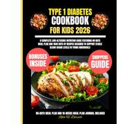 Type 1 Diabetes Cookbook For Kids 2026: A complete low-glycemic nutrition guide featuring 80 days meal plan and 1500 days of recipes designed to support stable blood sugar levels in young individuals