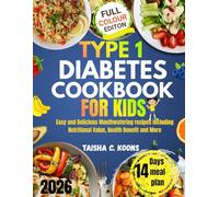 Type 1 Diabetes Cookbook for Kids: Easy and Delicious Mouthwatering recipes including Nutritional Value, Health Benefit and More