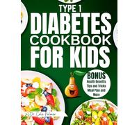 Type 1 Diabetes Cookbook for Kids: Easy & Delicious Low-Carb, Low-Sugar Recipes with Health Benefits & Colorful Pictures