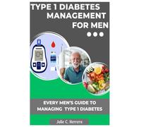 TYPE 1 DIABETES MANAGEMENT FOR MEN: "A Guide Specifically for Men: Your Road-map to Living Well with Type 1 diabetes"