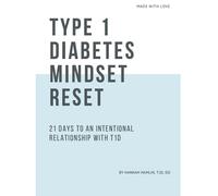 Type 1 Diabetes Mindset Reset: 21 Days to an Intentional Relationship with Type 1 Diabetes