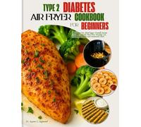 Type 2 Diabetes Air Fryer Cookbook for Beginners: Tasty, Low-Fat, Blood Sugar-Friendly Recipes - Plus a Simple Meal Plan, Shopping List, Portion Guide, and Conversion Chart