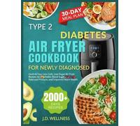 Type 2 Diabetes Air Fryer Cookbook For Newly Diagnosed: Quick & Easy Low-Carb, Low-Sugar Air Fryer Recipes for Stable Blood Sugar, Balanced Blood Pressure, and Improved Heart Health