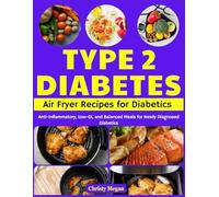 Type 2 Diabetes - Air Fryer Recipes for Diabetics: Anti-Inflammatory, Low-GI, and Balanced Meals for Newly Diagnosed Diabetics
