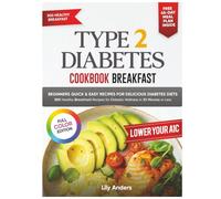 Type 2 Diabetes Cookbook Beginner’s Quick & Easy Recipes for Delicious Diabetes Diets 300 Healthy Breakfasts:: For Diabetic Wellness in 30 minutes or Less