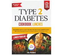 Type 2 Diabetes Cookbook Beginner's Quick & Easy Recipes for Delicious Diabetes Diets 300 Healthy Lunches: For Diabetic Wellness in 30 Minutes or Less