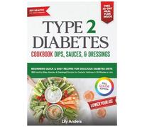 Type 2 Diabetes Cookbook Beginner's Quick & Easy Recipes for Delicious Diabetes Diets 300 Healthy Sauces, Dips & Dressings: For Diabetic Wellness in 30 Minutes or Less