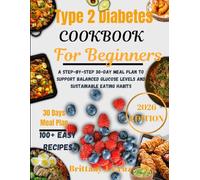 Type 2 Diabetes cookbook for Beginners 2026: A Step-by-Step 30-Day Meal Plan to Support Balanced Glucose Levels and Sustainable Eating Habits