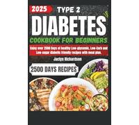 Type 2 Diabetes Cookbook For Beginners: Enjoy Over 2500 Days of Healthy Low-glycemic, Low-Carb, and Low-sugar diabetic friendly recipes.