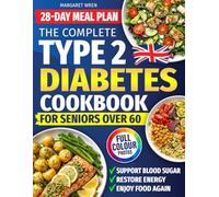 Type 2 Diabetes Cookbook for Seniors Over 60: Easy, Tasty Recipes and a 28-Day Meal Plan to Help Lower Blood Sugar, Regain Energy and Enjoy Food Again. Includes Full-Colour Photos