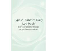 Type 2 Diabetes Daily Logbook: Large Print Blood Sugar, Medication, Meals, Activity & Wellness Tracker for Easy Daily Diabetes Management