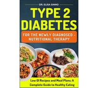 Type 2 Diabetes for the Newly Diagnosed - Nutritional Therapy: Low GI Recipes and Meal Plans; A Complete Guide to Healthy Eating