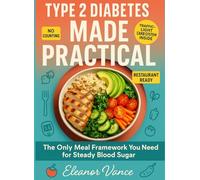TYPE 2 DIABETES MADE PRACTICAL: A CARB-SMART 30-DAY MEAL SYSTEM FOR REAL-WORLD EATING AND STEADY GLUCOSE